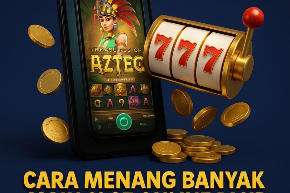 cara menang banyak main slot online di hp